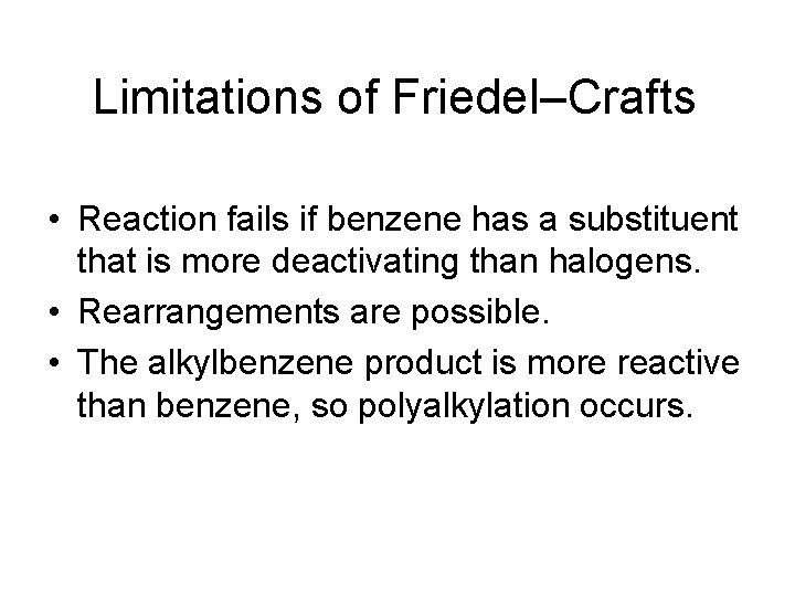 Limitations of Friedel–Crafts • Reaction fails if benzene has a substituent that is more