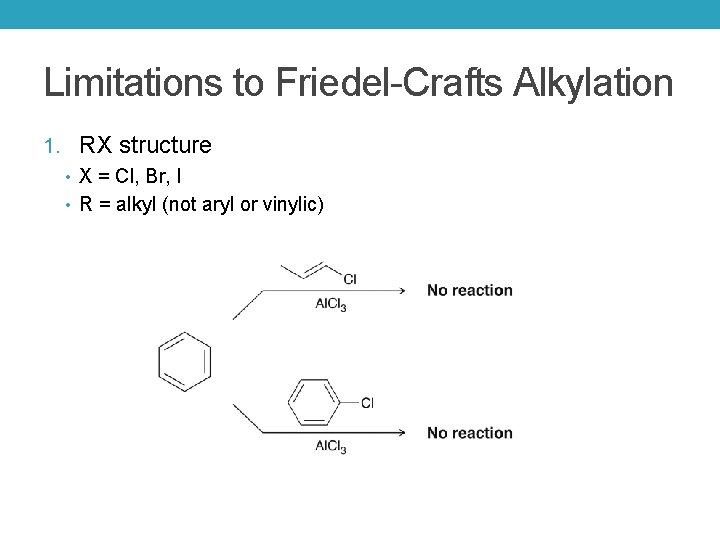 Limitations to Friedel-Crafts Alkylation 1. RX structure • X = Cl, Br, I •