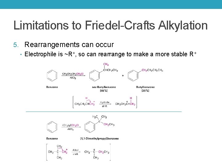 Limitations to Friedel-Crafts Alkylation 5. Rearrangements can occur • Electrophile is ~R+, so can