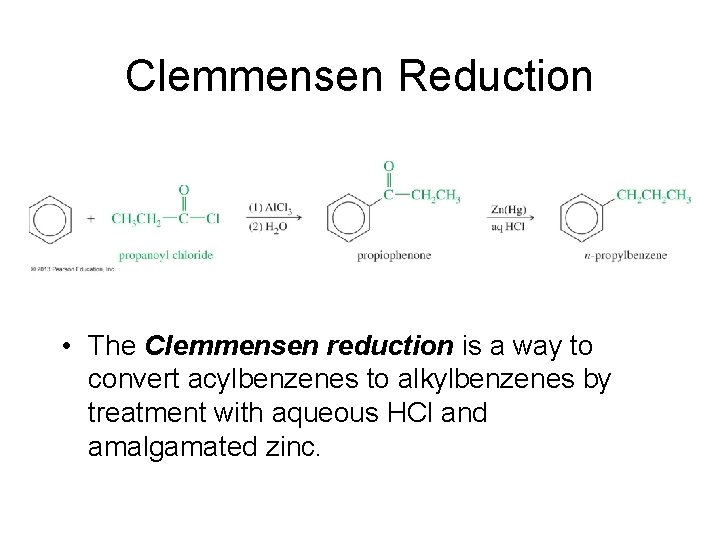 Clemmensen Reduction • The Clemmensen reduction is a way to convert acylbenzenes to alkylbenzenes