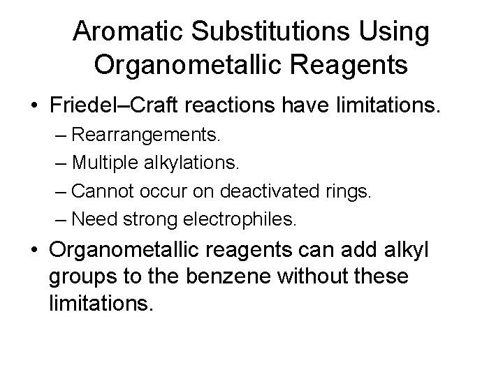 Aromatic Substitutions Using Organometallic Reagents • Friedel–Craft reactions have limitations. – Rearrangements. – Multiple