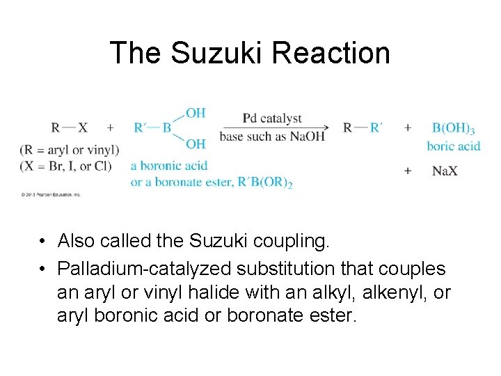 The Suzuki Reaction • Also called the Suzuki coupling. • Palladium-catalyzed substitution that couples