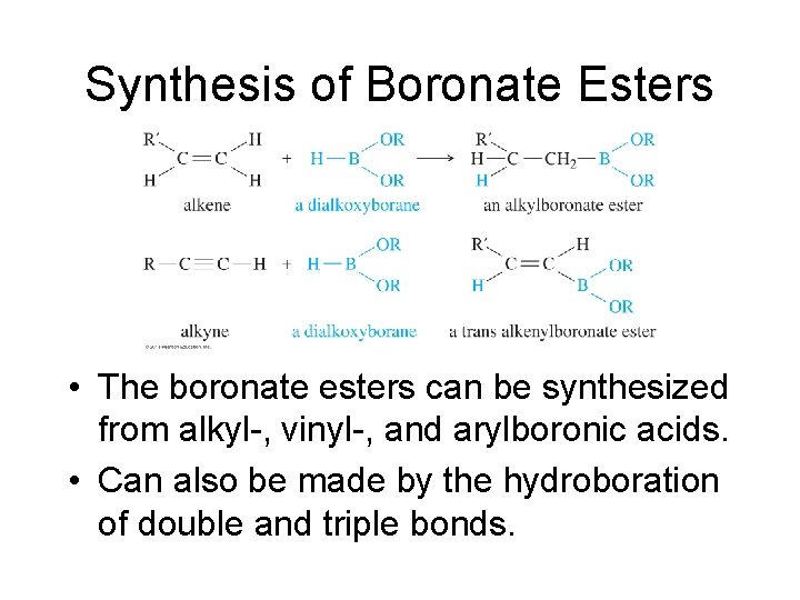 Synthesis of Boronate Esters • The boronate esters can be synthesized from alkyl-, vinyl-,