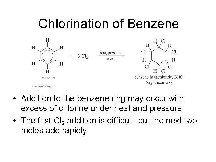 Chlorination of Benzene • Addition to the benzene ring may occur with excess of