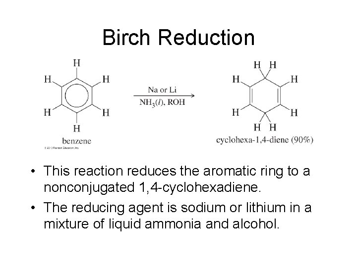 Birch Reduction • This reaction reduces the aromatic ring to a nonconjugated 1, 4