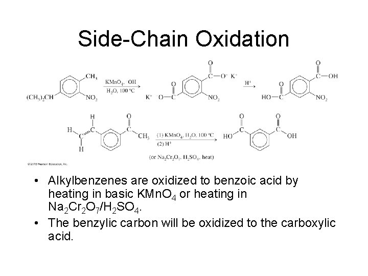 Side-Chain Oxidation • Alkylbenzenes are oxidized to benzoic acid by heating in basic KMn.