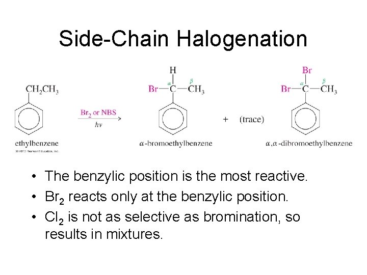 Side-Chain Halogenation • The benzylic position is the most reactive. • Br 2 reacts