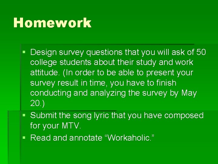 Homework § Design survey questions that you will ask of 50 college students about