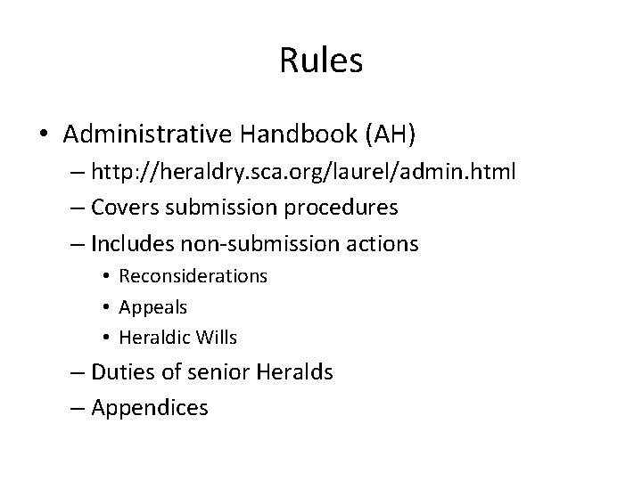 Rules • Administrative Handbook (AH) – http: //heraldry. sca. org/laurel/admin. html – Covers submission