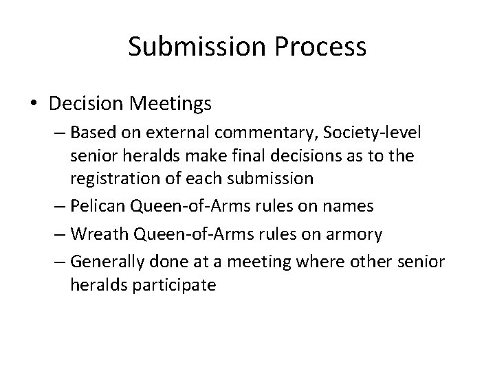 Submission Process • Decision Meetings – Based on external commentary, Society-level senior heralds make