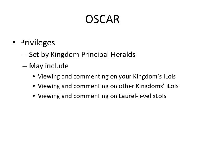 OSCAR • Privileges – Set by Kingdom Principal Heralds – May include • Viewing