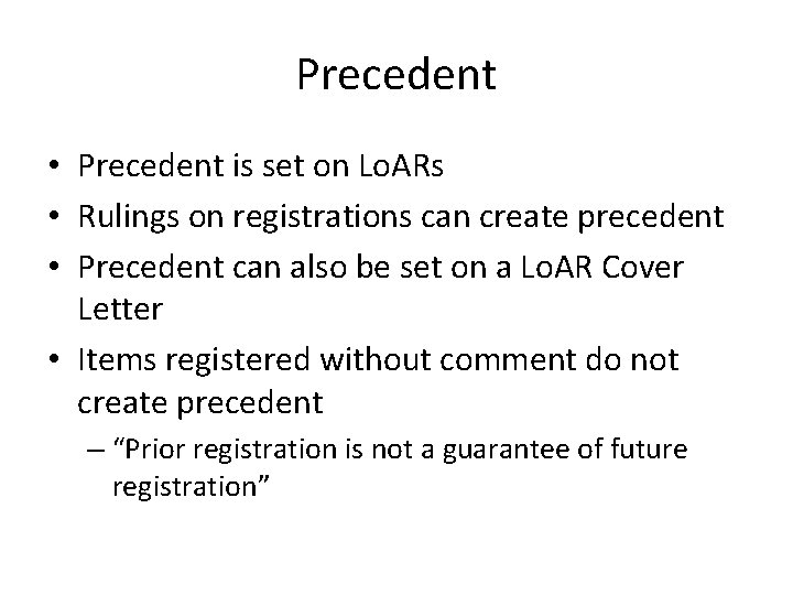 Precedent • Precedent is set on Lo. ARs • Rulings on registrations can create