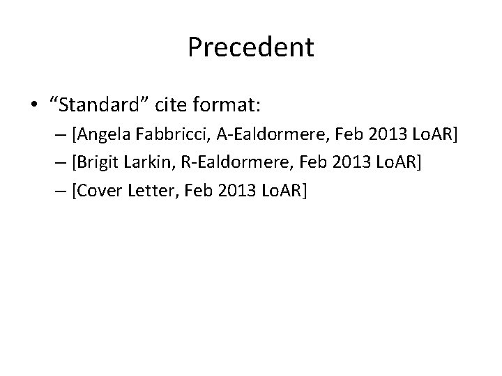 Precedent • “Standard” cite format: – [Angela Fabbricci, A-Ealdormere, Feb 2013 Lo. AR] –