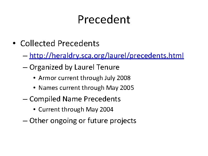 Precedent • Collected Precedents – http: //heraldry. sca. org/laurel/precedents. html – Organized by Laurel