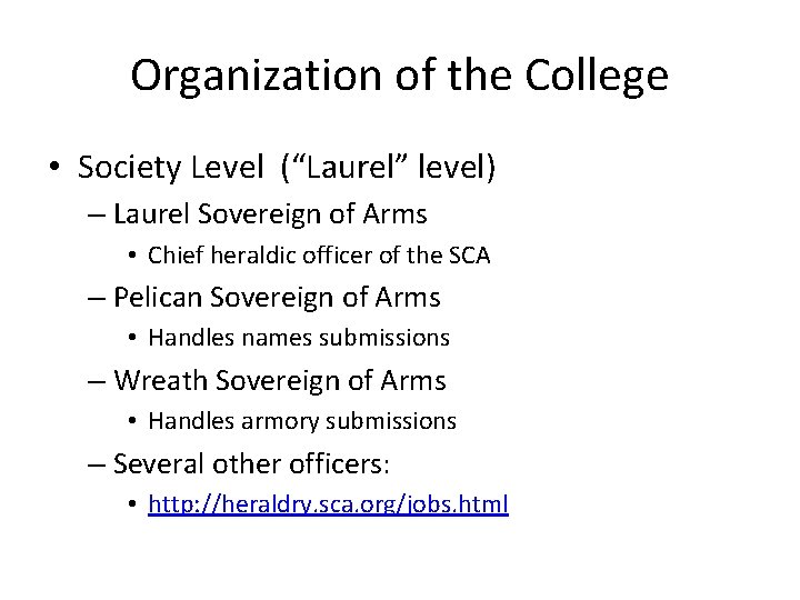 Organization of the College • Society Level (“Laurel” level) – Laurel Sovereign of Arms