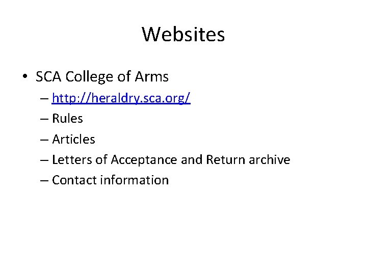 Websites • SCA College of Arms – http: //heraldry. sca. org/ – Rules –