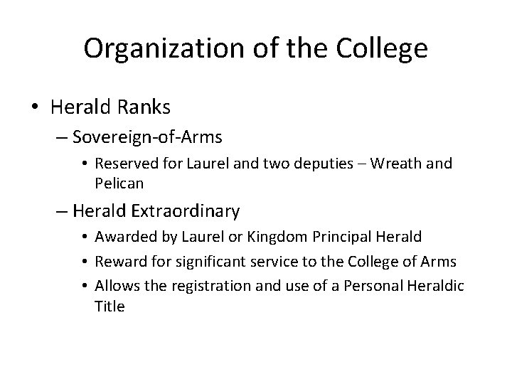 Organization of the College • Herald Ranks – Sovereign-of-Arms • Reserved for Laurel and