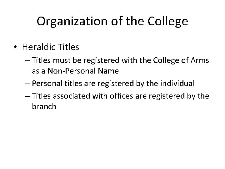 Organization of the College • Heraldic Titles – Titles must be registered with the