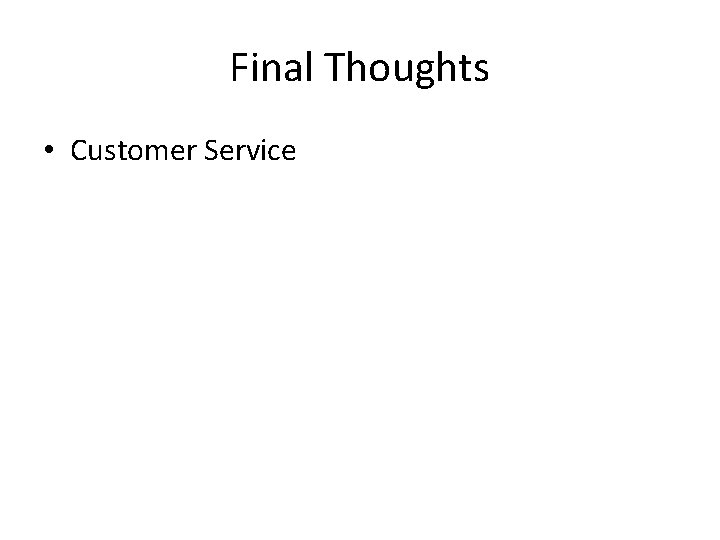 Final Thoughts • Customer Service 