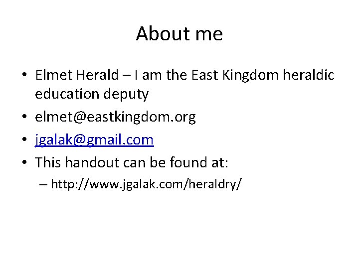 About me • Elmet Herald – I am the East Kingdom heraldic education deputy