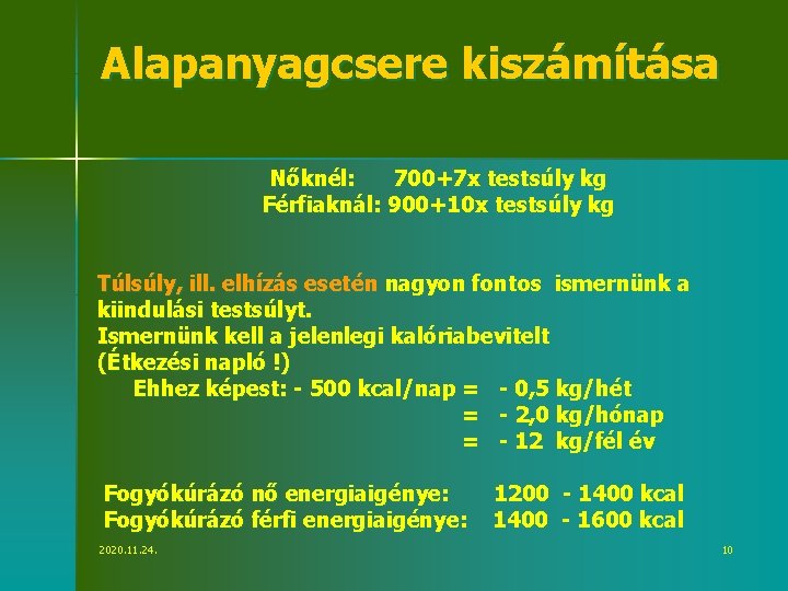 Alapanyagcsere kiszámítása Nőknél: 700+7 x testsúly kg Férfiaknál: 900+10 x testsúly kg Túlsúly, ill.