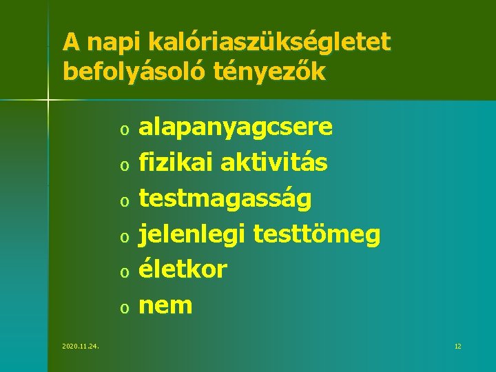 A napi kalóriaszükségletet befolyásoló tényezők o o o 2020. 11. 24. alapanyagcsere fizikai aktivitás