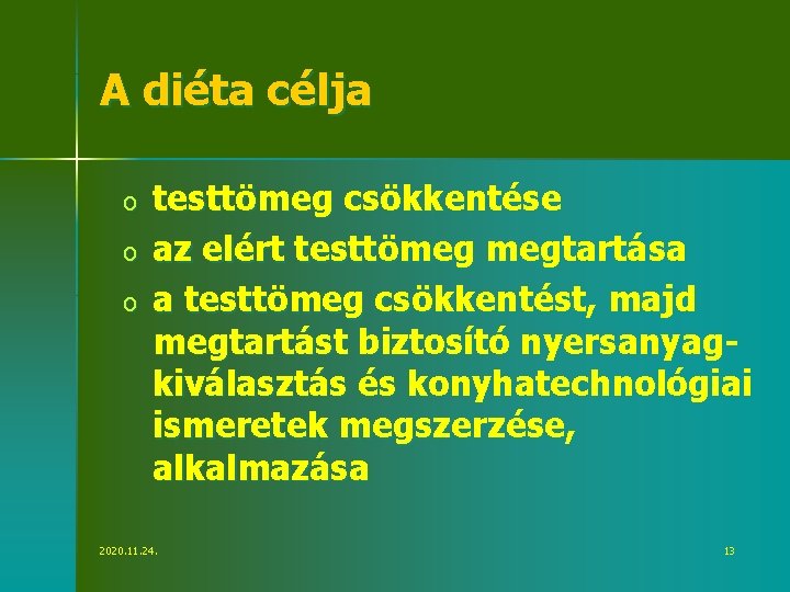 A diéta célja o o o testtömeg csökkentése az elért testtömeg megtartása a testtömeg