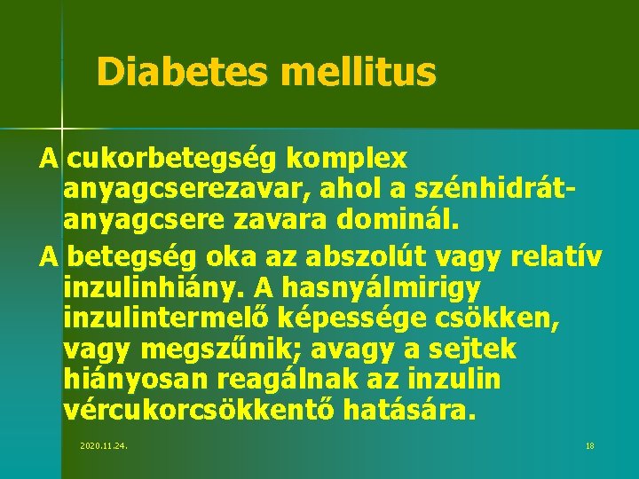 Diabetes mellitus A cukorbetegség komplex anyagcserezavar, ahol a szénhidrátanyagcsere zavara dominál. A betegség oka