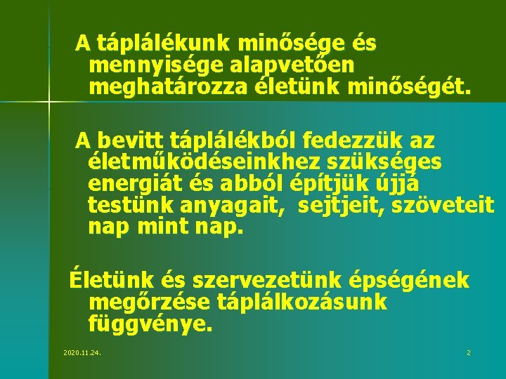 A táplálékunk minősége és mennyisége alapvetően meghatározza életünk minőségét. A bevitt táplálékból fedezzük az