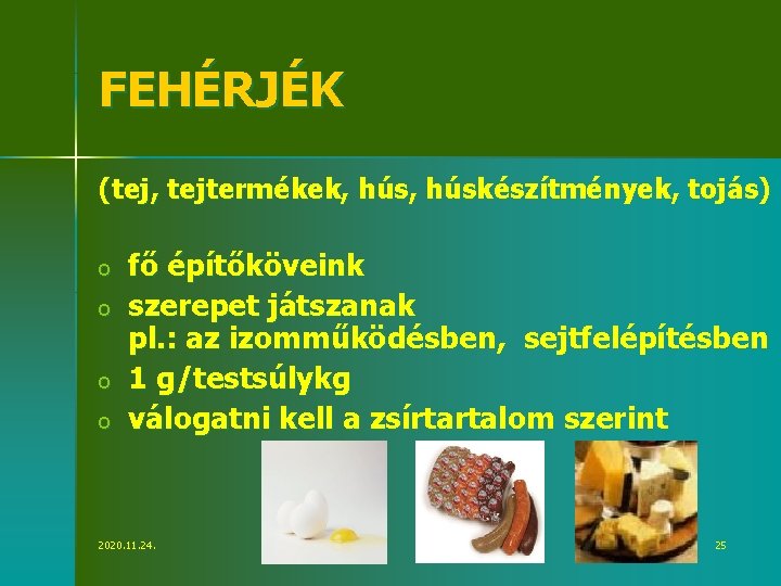 FEHÉRJÉK (tej, tejtermékek, húskészítmények, tojás) o o fő építőköveink szerepet játszanak pl. : az