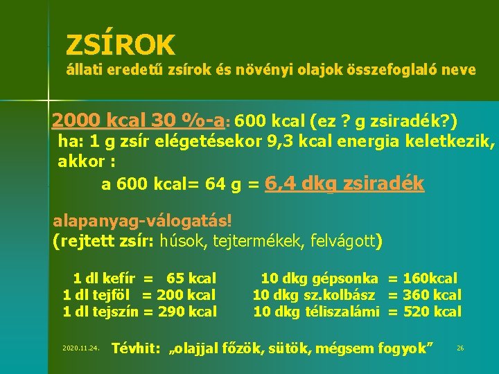 ZSÍROK állati eredetű zsírok és növényi olajok összefoglaló neve 2000 kcal 30 %-a: 600