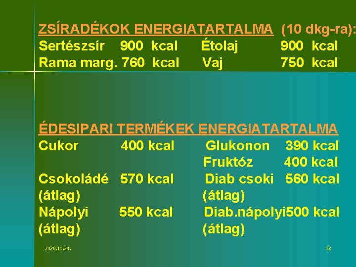 ZSÍRADÉKOK ENERGIATARTALMA (10 dkg-ra): Sertészsír 900 kcal Étolaj 900 kcal Rama marg. 760 kcal