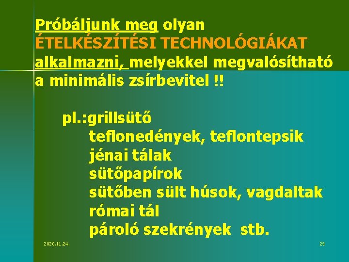 Próbáljunk meg olyan ÉTELKÉSZÍTÉSI TECHNOLÓGIÁKAT alkalmazni, melyekkel megvalósítható a minimális zsírbevitel !! pl. :