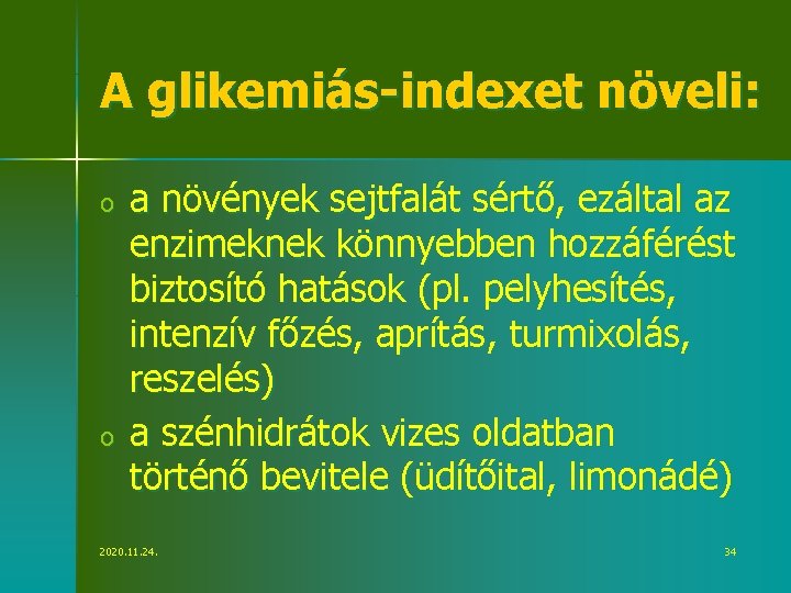 A glikemiás-indexet növeli: o o a növények sejtfalát sértő, ezáltal az enzimeknek könnyebben hozzáférést