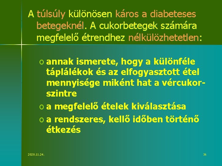 A túlsúly különösen káros a diabeteses betegeknél. A cukorbetegek számára megfelelő étrendhez nélkülözhetetlen: o