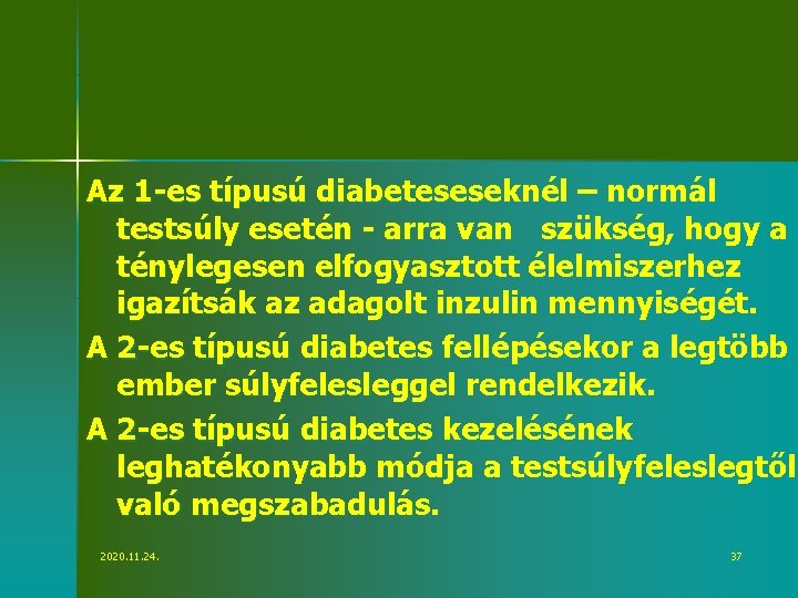 Az 1 -es típusú diabeteseseknél – normál testsúly esetén - arra van szükség, hogy