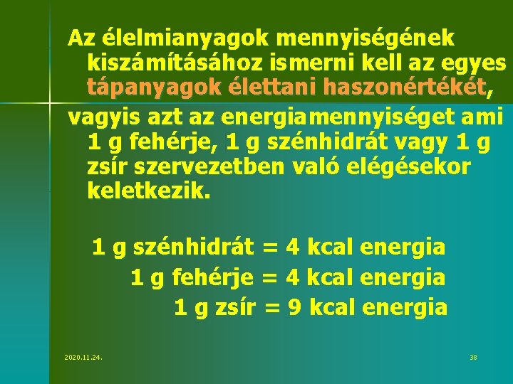 Az élelmianyagok mennyiségének kiszámításához ismerni kell az egyes tápanyagok élettani haszonértékét, vagyis azt az