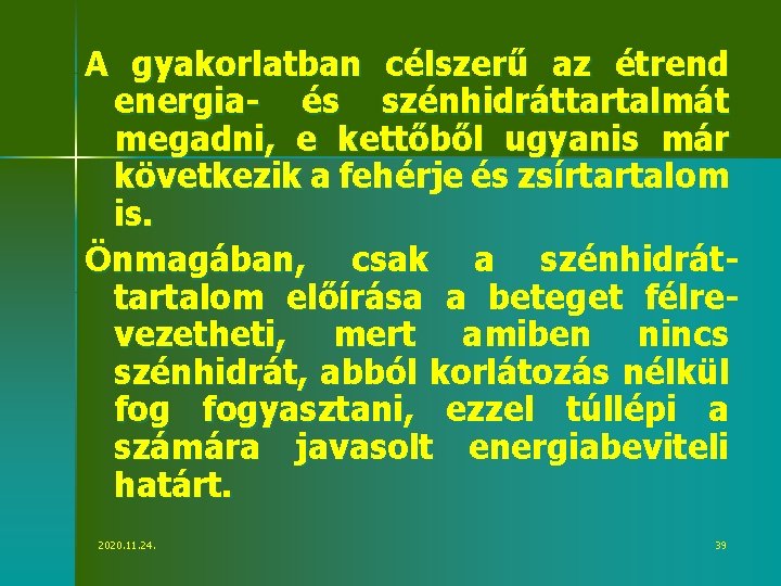 A gyakorlatban célszerű az étrend energia- és szénhidráttartalmát megadni, e kettőből ugyanis már következik