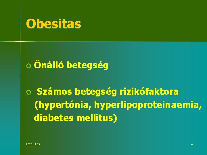 Obesitas o Önálló betegség o Számos betegség rizikófaktora (hypertónia, hyperlipoproteinaemia, diabetes mellitus) 2020. 11.