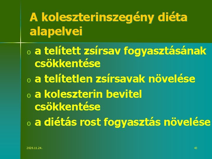 A koleszterinszegény diéta alapelvei o o a telített zsírsav fogyasztásának csökkentése a telítetlen zsírsavak