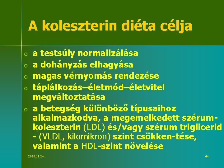 A koleszterin diéta célja o o o a testsúly normalizálása a dohányzás elhagyása magas