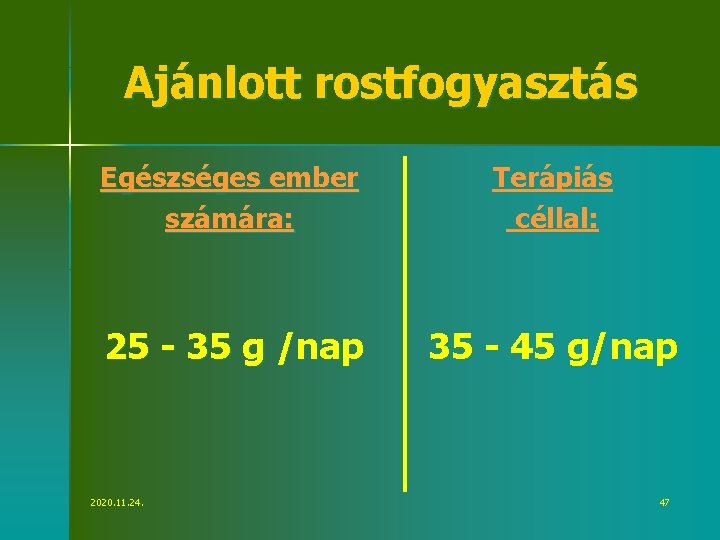 Ajánlott rostfogyasztás Egészséges ember számára: Terápiás céllal: 25 - 35 g /nap 35 -