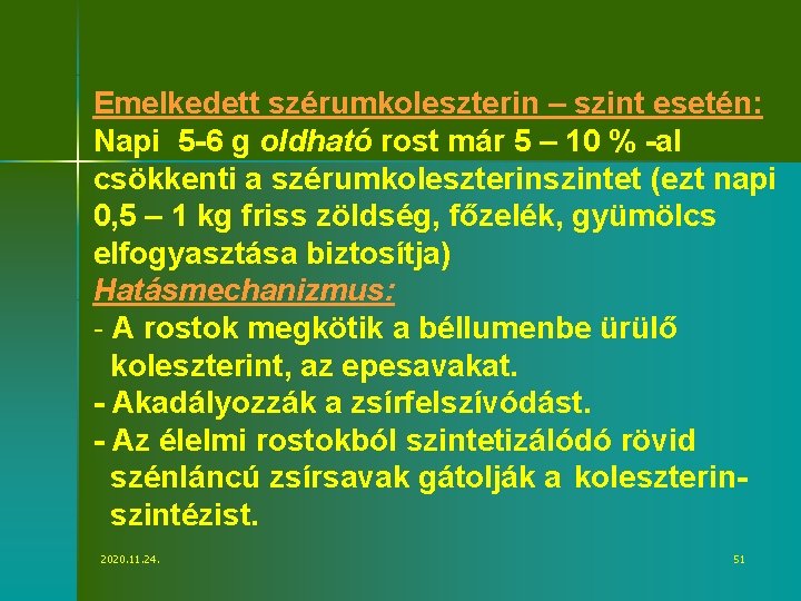 Emelkedett szérumkoleszterin – szint esetén: Napi 5 -6 g oldható rost már 5 –