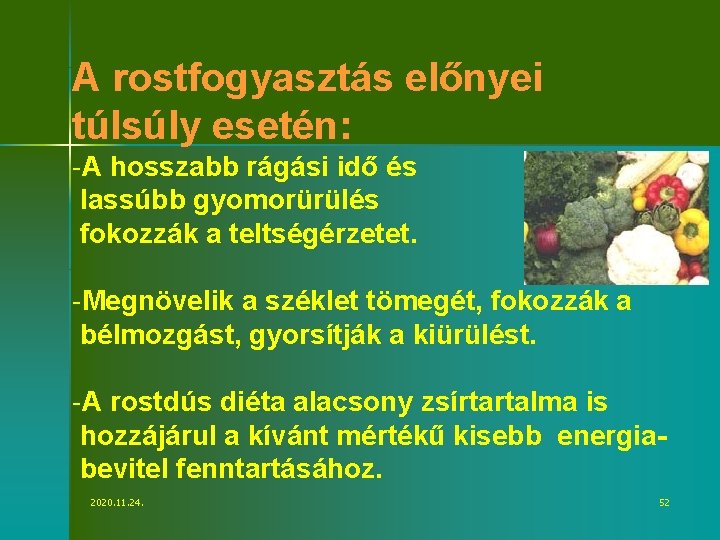 A rostfogyasztás előnyei túlsúly esetén: -A hosszabb rágási idő és lassúbb gyomorürülés fokozzák a