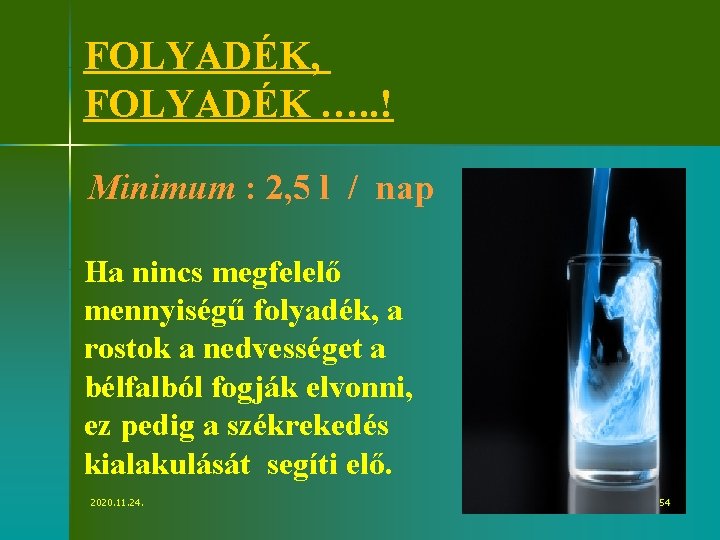 FOLYADÉK, FOLYADÉK …. . ! Minimum : 2, 5 l / nap Ha nincs