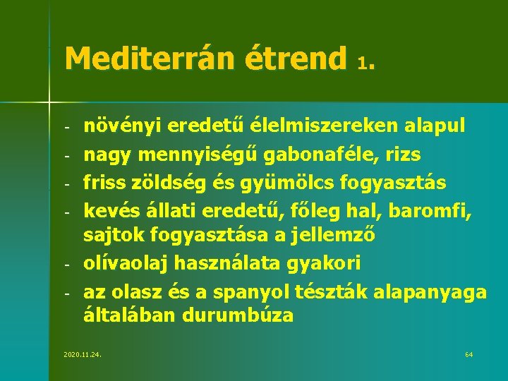 Mediterrán étrend 1. - növényi eredetű élelmiszereken alapul nagy mennyiségű gabonaféle, rizs friss zöldség