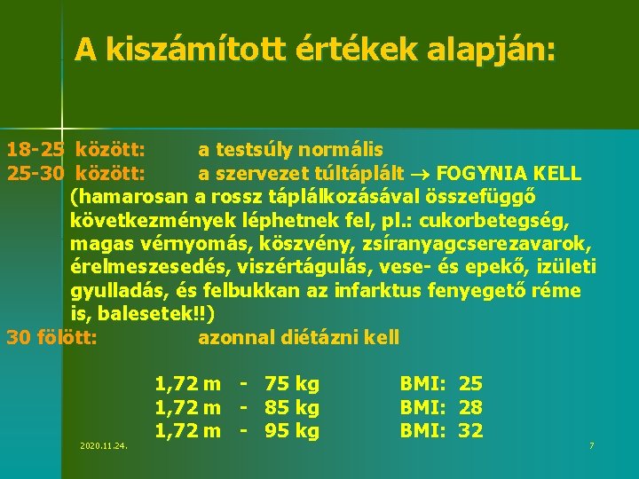 A kiszámított értékek alapján: 18 -25 között: a testsúly normális 25 -30 között: a