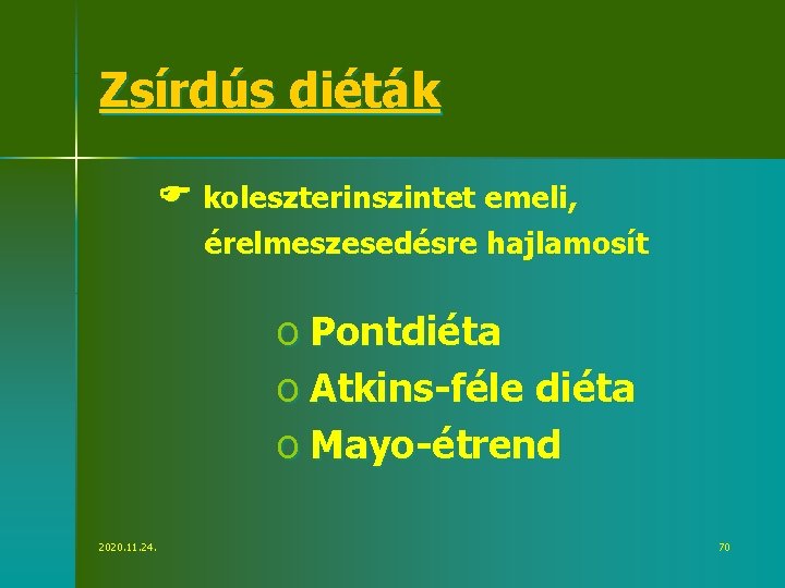 Zsírdús diéták koleszterinszintet emeli, érelmeszesedésre hajlamosít o Pontdiéta o Atkins-féle diéta o Mayo-étrend 2020.