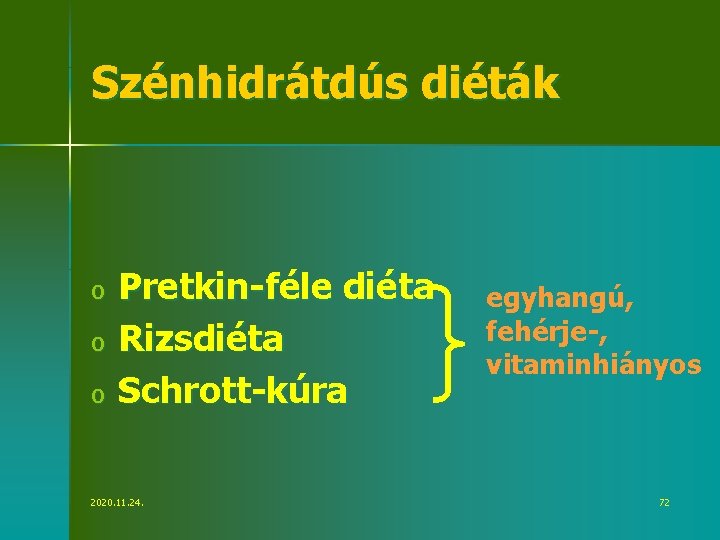 Szénhidrátdús diéták o o o Pretkin-féle diéta Rizsdiéta Schrott-kúra 2020. 11. 24. egyhangú, fehérje-,