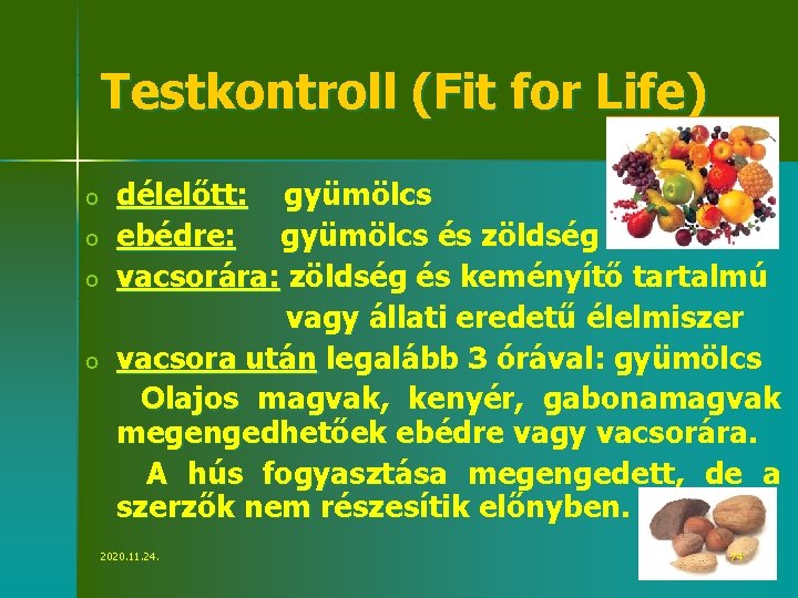 Testkontroll (Fit for Life) o o délelőtt: gyümölcs ebédre: gyümölcs és zöldség vacsorára: zöldség